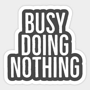 Busy doing nothing Sticker